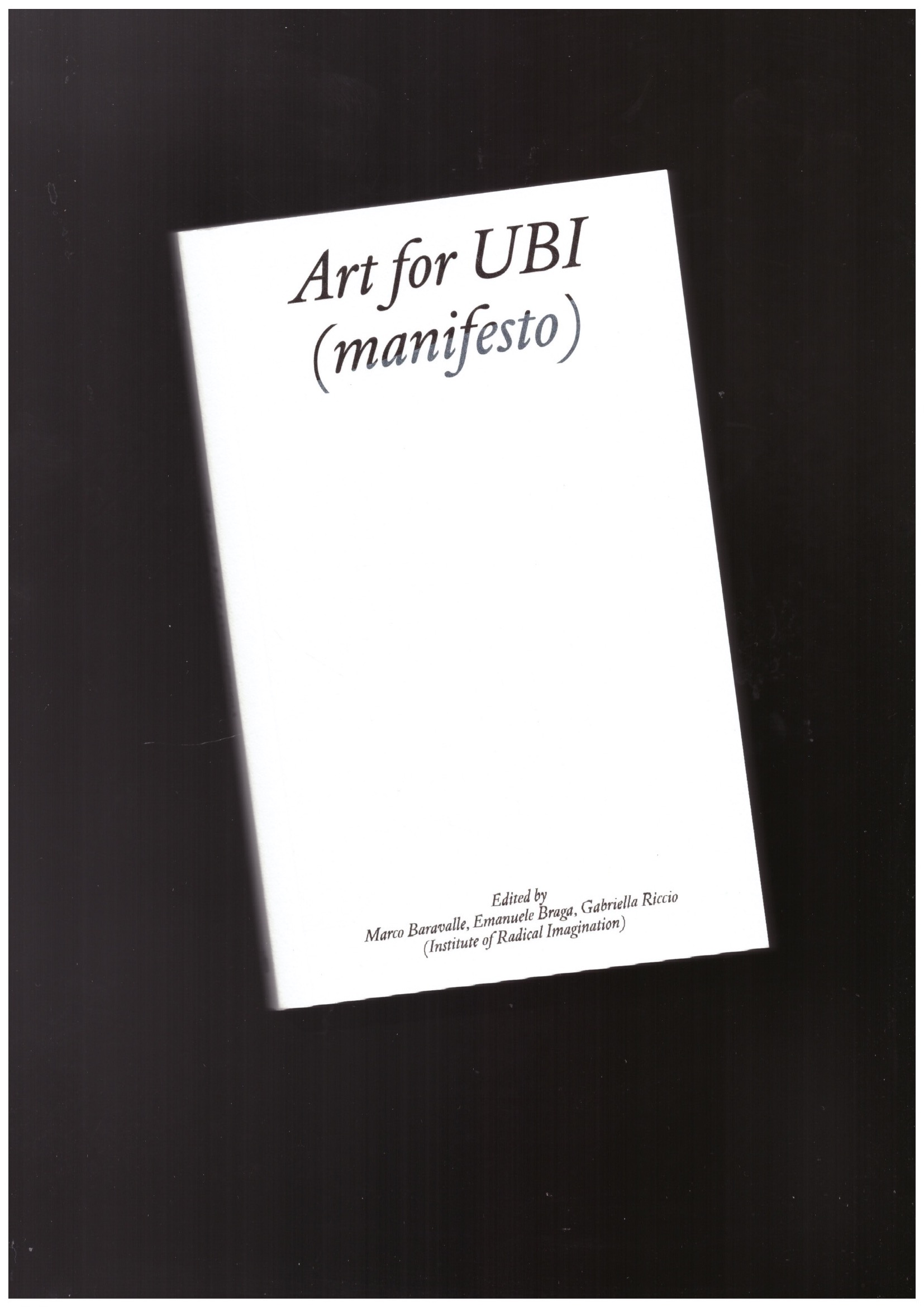 BARAVALLE, Marco; BRAGA, Emanuele; RICCIO, Gabriella  (eds.) - Art for UBI (manifesto)